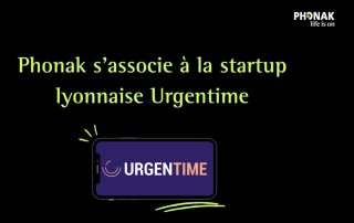 Phonak choisit la start-up Urgentime pour améliorer son assistance technique